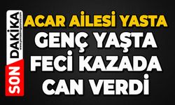 Acar ailesi yasta: Genç yaşta feci kazada can verdi