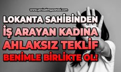 Lokanta sahibinden iş arayan kadına ahlaksız teklif: Benimle birlikte ol!