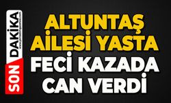 Altuntaş ailesi yasta: Feci kazada can verdi