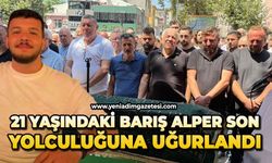 21 yaşındaki Barış Alper son yolculuğuna uğurlandı