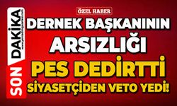 Dernek başkanının arsızlığı pes dedirtti: Siyasetçiden veto yedi!