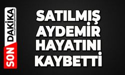 Satılmış Aydemir hayatını kaybetti