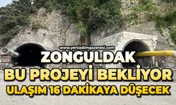 Zonguldak bu projeyi bekliyor: Ulaşım 16 dakikaya düşecek