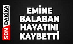 Emine Balaban hayatını kaybetti
