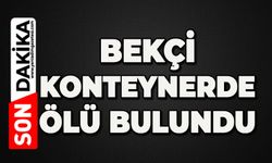Bekçi konteynerde ölü bulundu