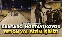 Kantarcı noktayı koydu: Beton yol bizim işimiz!