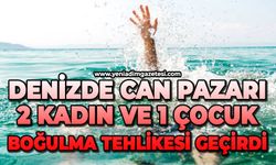 Denizde can pazarı: 2 kadın ve 1 çocuk boğulma tehlikesi geçirdi