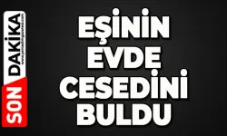Eşini evde ölü buldu