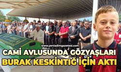 Cami avlusunda gözyaşları Burak Keskintığ için aktı