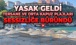 Yasak geldi, Tersane Ve Orta Kapuz Plajları sessizliğe büründü