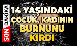 14 yaşındaki çocuk kadının burnunu kırdı