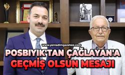 Posbıyık'tan Çağlayan'a geçmiş olsun mesajı