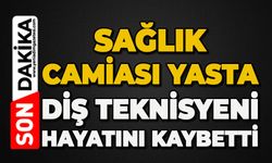 Sağlık camiası yasta: Diş teknisyeni hayatını kaybetti