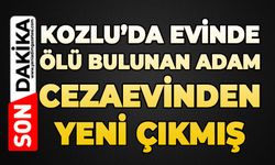 Kozlu'da evinde ölü bulunan Nazım Zararcı cezaevinden yeni çıkmış