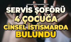 Servis şoförü 4 çocuğa cinsel istismarda bulundu