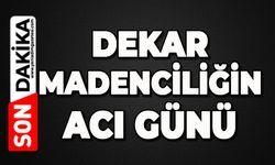Dekar Madenciliğin acı günü