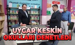Uygar Keskin okulları denetledi