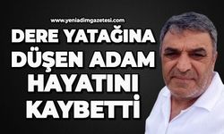 Dere yatağına düşen vatandaş hayatını kaybetti