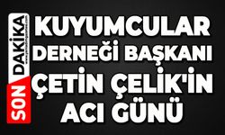 Kuyumcular Derneği Başkanı Çetin Çelik'in acı günü