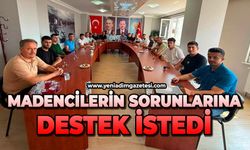 Madencilerin sorunlarına destek istedi