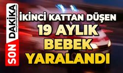 İkinci kattan düşen 19 aylık bebek yaralandı