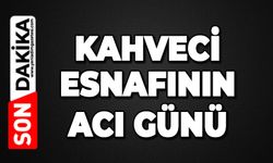 Kahveci esnafının acı günü