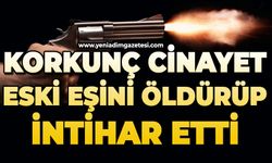 Eski eşini vurarak öldürdü, aynı silahla hayatına son verdi
