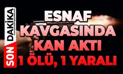 Esnaf kavgasında silahlar konuştu: 1 ölü, 1 yaralı