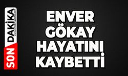 Enver Gökay hayatını kaybetti