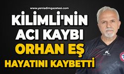 Kilimli'nin acı kaybı: Orhan Eş hayatını kaybetti