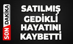 Satılmış Gedikli hayatını kaybetti