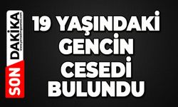 19 yaşındaki gencin cansız bedeni bulundu