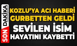 Gurbetten acı haber: Köyün sevilen ismi hayatını kaybetti