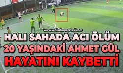 Halı sahada acı ölüm: 20 yaşındaki  Ahmet Gül hayatını kaybetti