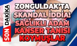 Zonguldak'ta skandal iddia: Hastanede sağlıklı adam kanser tanısı konuldu!