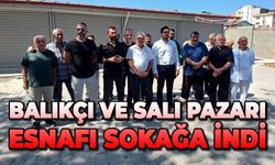 Balıkçı ve salı pazarı esnafı sokağa indi