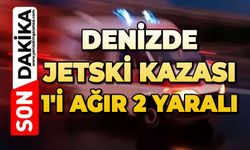 Jetski kazası: 1'i ağır 2 yaralı
