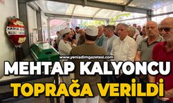 Mehtap Kalyoncu toprağa verildi