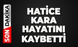 Hatice Kara hayatını kaybetti