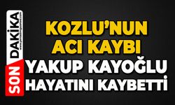 Kozlu'nun acı kaybı: Yakup Kayoğlu hayatını kaybetti