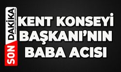 Kent Konseyi Başkanı'nın baba acısı