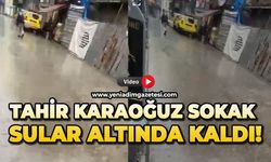 Tahir Karaoğuz Sokak sular altında kaldı!