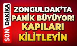 Zonguldak’ta panik büyüyor! Kapıları kilitleyin