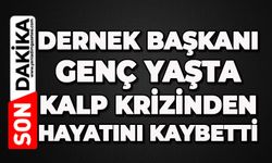 Dernek Başkanı kalp krizinden hayatını kaybetti