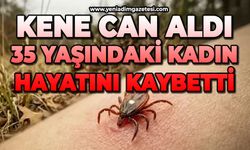 Kene can aldı: 35 yaşındaki kadın hayatını kaybetti