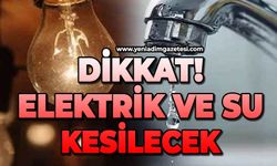 Dikkat: Elektrik ve su kesilecek