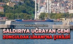 Saldırıya uğrayan gemi Zonguldak Limanı'na çekildi