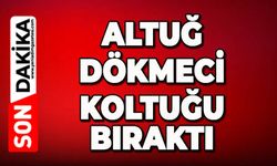 Altuğ Dökmeci koltuğu bıraktı