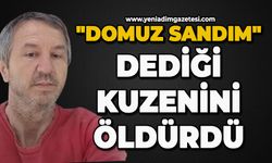 'Domuz sandım' dediği kuzenini öldürdü