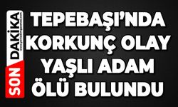 Tepebaşı'nda korkunç olay: Ölü bulundu